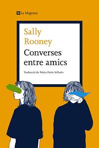 Converses entre amics by Núria Parés Sellarés, Sally Rooney