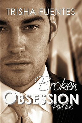 Broken Obsession - Part Two by Trisha Fuentes