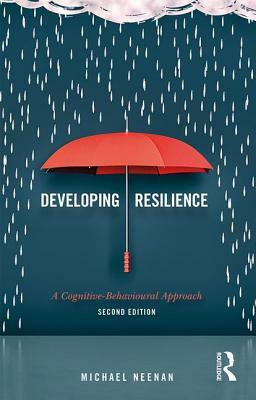 Developing Resilience: A Cognitive-Behavioural Approach by Michael Neenan