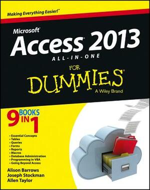 Access 2013 All-In-One for Dummies by Joseph C. Stockman, Allen G. Taylor, Alison Barrows