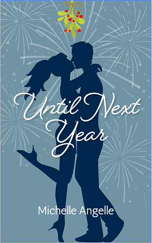 Until Next Year: A Holiday Romance by Michelle Angelle