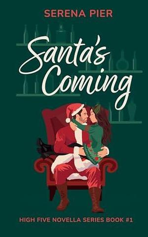 Santa's Coming: A Spicy Christmas Romance Novella: Meet Cute, Small Town, Role Play, Single Mom, Holiday Romance, Instant Connection, Strangers to Lovers & Rom Com by Serena Pier, Serena Pier