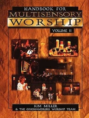 Handbook for Multisensory Worship Volume 2 by Kim Miller