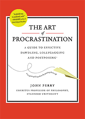 The Art of Procrastination: A Guide to Effective Dawdling, Lollygagging and Postponing by John R. Perry