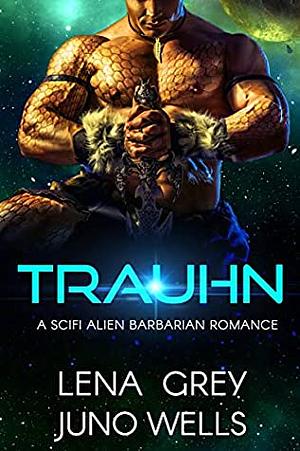 Trauhn by Juno Wells, Lena Grey