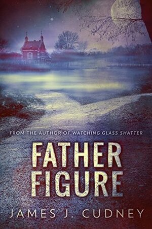 Father Figure by James J. Cudney