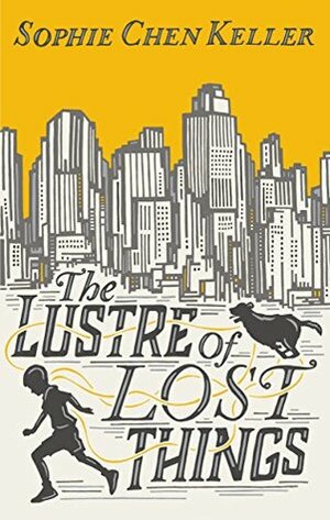 Lustre of Lost Things, The by Sophie Chen Keller