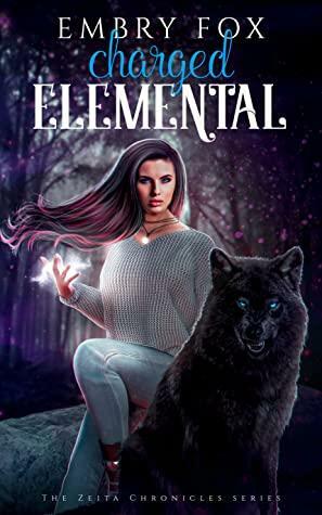 Charged Elemental (The Zeita Chronicles, #2) by Embry Fox