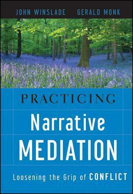 Practicing Narrative Mediation by Gerald Monk, John Winslade