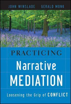 Practicing Narrative Mediation by John Winslade, Gerald Monk