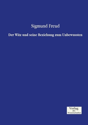 Der Witz und seine Beziehung zum Unbewussten by Sigmund Freud