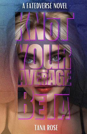 Knot Your Average Beta  by Tana Rose