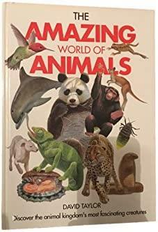 The Amazing World of Animals by David Taylor
