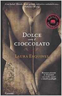 Dolce come il cioccolato by Laura Esquivel