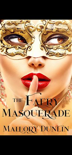 The Faery Masquerade by Mallory Dunlin