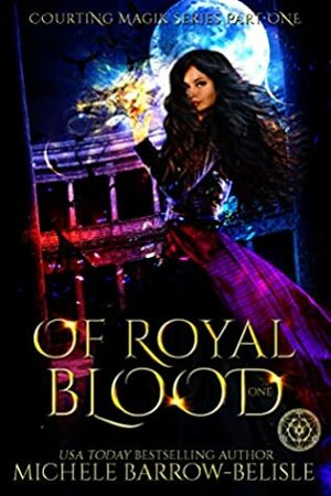 Of Royal Blood: Part One (Courting Magik Series Book 1) by Michele Barrow-Belisle