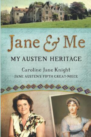 Jane & Me: My Austen Heritage by Caroline Jane Knight