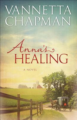 Anna's Healing, Volume 1 by Vannetta Chapman