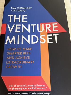 The Venture Mindset by Ilya Strebulaev, Alex Dang