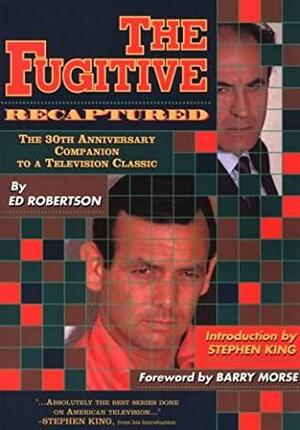 The Fugitive Recaptured: The 30th Anniversary Companion to a Television Classic by Ed Robertson