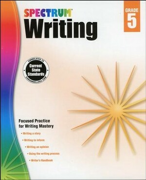 Spectrum Writing, Grade 5 by School Specialty Publishing