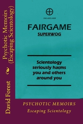 Psychotic Memoirs (Escaping Scientology) by David Forest