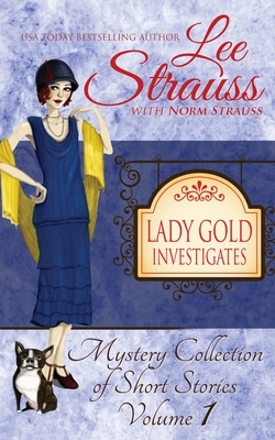 Lady Gold Investigates: a Short Read cozy historical 1920s mystery collection by Norm Strauss, Lee Strauss