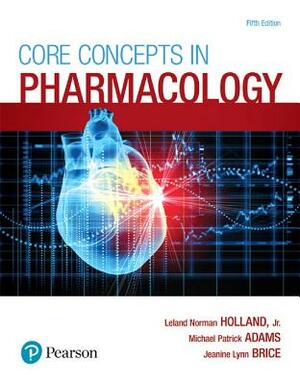 Core Concepts in Pharmacology by Michael Adams, Jeanine Brice, Leland Holland