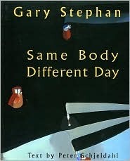 Same Body Different Day by Peter Schjeldahl, Gary Stephan