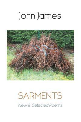 Sarments: New and Selected Poems by John James