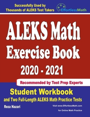 ALEKS Math Exercise Book 2020-2021: Student Workbook and Two Full-Length ALEKS Math Practice Tests by Reza Nazari