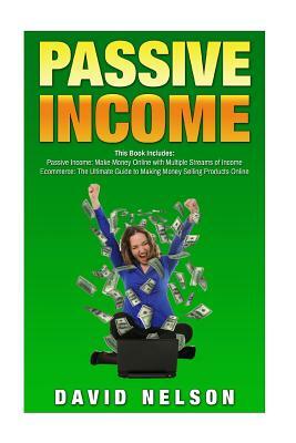 Passive Income: 2 manuscripts- Passive Income, Ecommerce by David Nelson