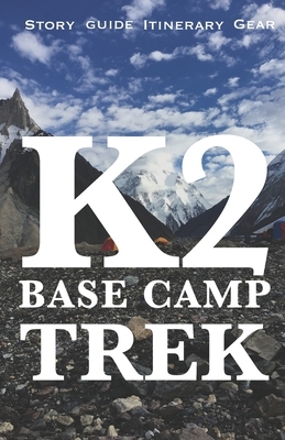 K2 Base Camp Trek: Travelogue Guide, Gear, Itinerary and Budget by Muhammad Kamran