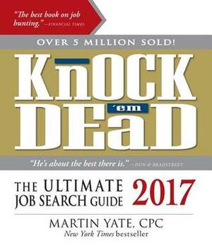 Knock 'em Dead 2017: The Ultimate Job Search Guide by Martin Yate