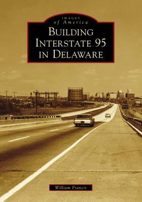 Building Interstate 95 in Delaware by William Francis