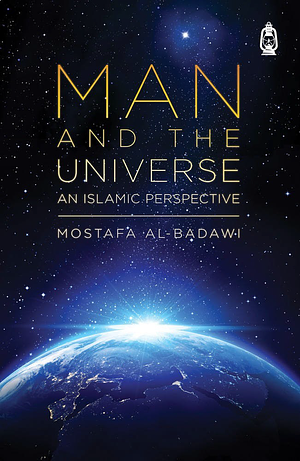 Man and the Universe: An Islamic Perspective by Mostafa al-Badawi