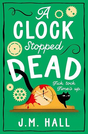 A Clock Stopped Dead by J.M. Hall