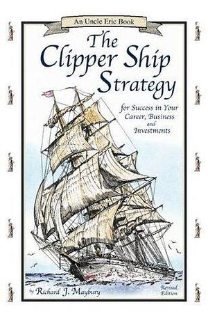 The Clipper Ship Strategy: For Success in Your Career, Business, and Investments by Richard J. Maybury, Richard J. Maybury, Jane A. Williams