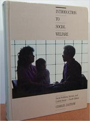 Introduction to Social Welfare: Social Problems, Services, and Current Issues by Charles Zastrow