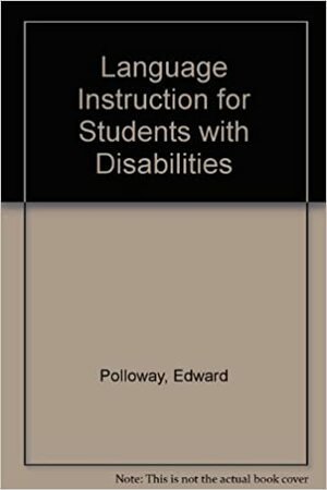 Language Instruction for Students with Disabilities by Edward A. Polloway, Tom E.C. Smith