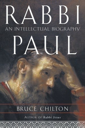 Rabbi Paul: An Intellectual Biography by Bruce Chilton
