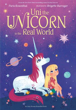 Uni the Unicorn in the Real World by Brigette Barrager, Amy Krouse Rosenthal, Paris Rosenthal