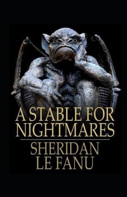 A Stable for Nightmares Illustrated by J. Sheridan Le Fanu