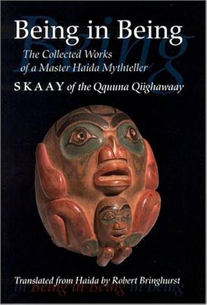Being in Being: The Collected Works of Skaay of the Qquuna Qiighawaay by Robert Bringhurst