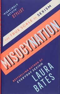 Misogynation: The True Scale of Sexism by Laura Bates