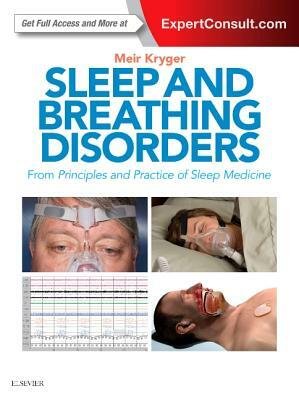 Sleep and Breathing Disorders: From Principles and Practice of Sleep Medicine by Meir H. Kryger