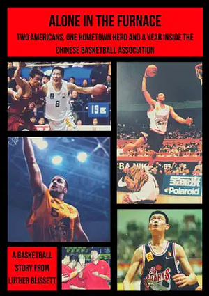Alone in the Furnace: Two Americans, One Hometown Hero and a Year Inside the Chinese Basketball Association by Luther Blissett