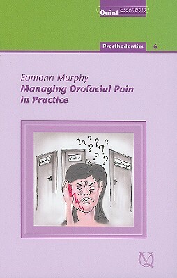 Managing Orofacial Pain in Practice by Eamonn Murphy