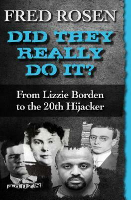 Did They Really Do It?: From Lizzie Borden to the 20th Hijacker by Fred Rosen