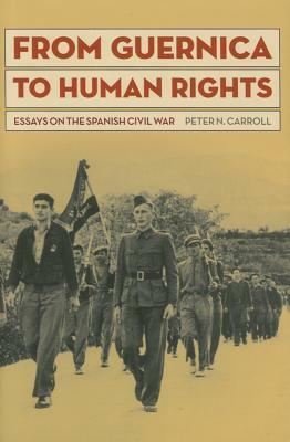 From Guernica to Human Rights: Essays on the Spanish Civil War by Peter N. Carroll